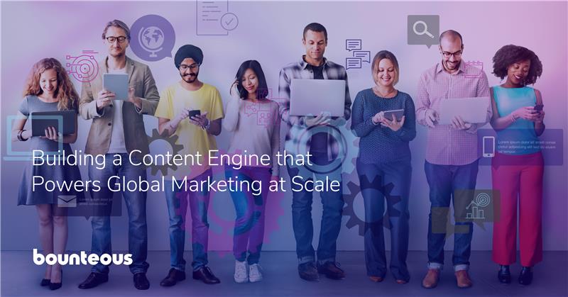 Building a Content Engine that Powers Global Marketing at Scale