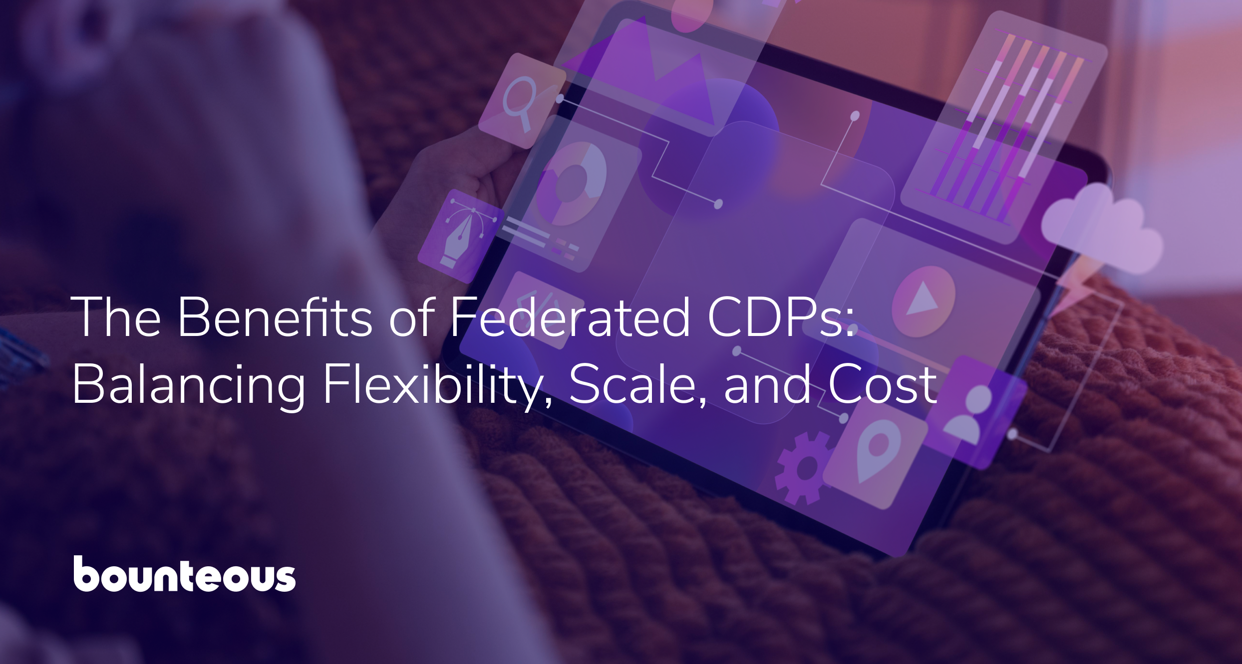 The Benefits of Federated CDPs: Balancing Flexibility, Scale, and Cost
