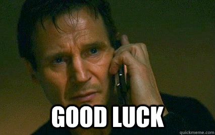 Liam Neeson Taken - good luck meme